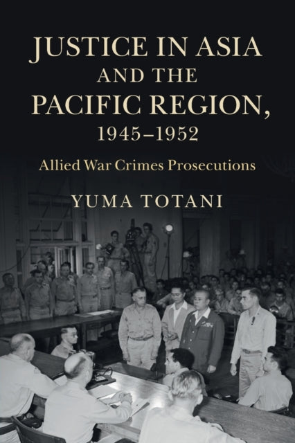 Book cover of: Justice in Asia and the Pacific Region, 1945–1952. By: Yuma Totani