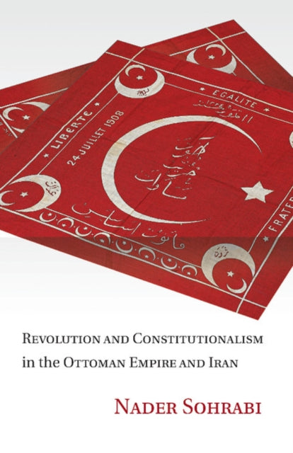 Book cover of: Revolution and Constitutionalism in the Ottoman Empire and Iran. By: Nader Sohrabi
