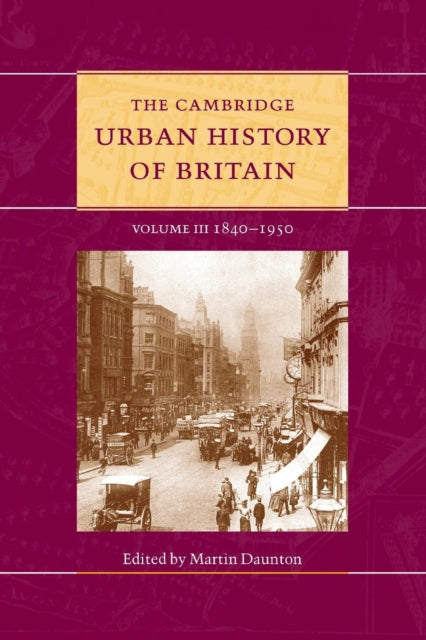 Book cover of: Cambridge Urban History of Britain: Volume 3, 1840–1950. By: Martin Daunton