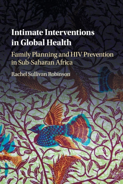 Book cover of: Intimate Interventions in Global Health. By: Rachel Sullivan Robinson