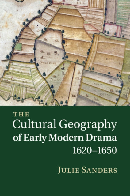 Book cover of: Cultural Geography of Early Modern Drama, 1620–1650. By: Julie Sanders