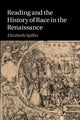 Book cover of: Reading and the History of Race in the Renaissance. By: Elizabeth Spiller