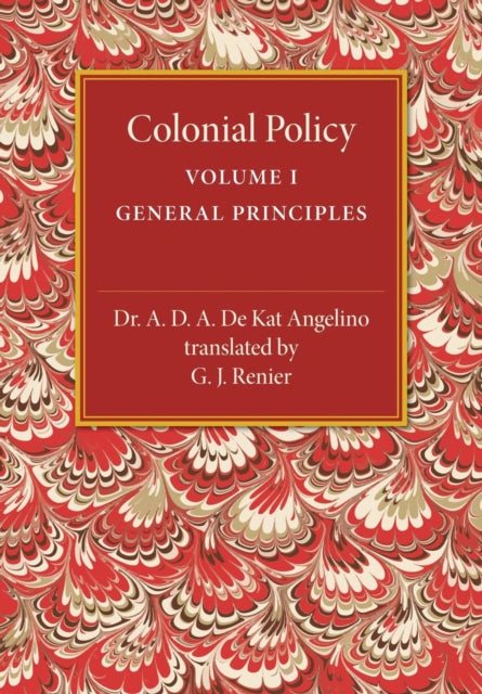 Book cover of: Colonial Policy: Volume 1, General Principles. By: A. D. A. De Kat Angelino
