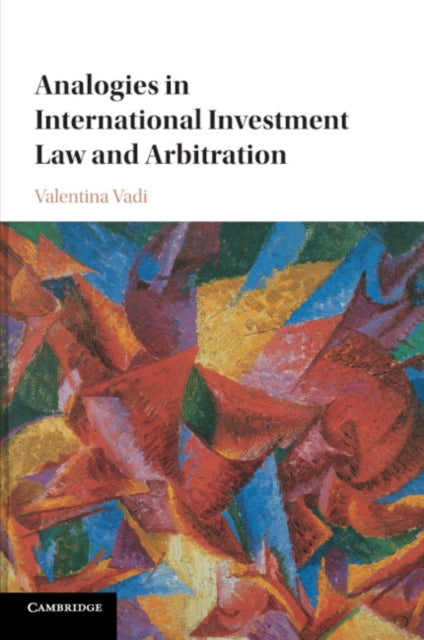 Book cover of: Analogies in International Investment Law and Arbitration. By: Valentina Vadi