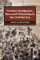 Book cover of: German Immigrants, Race, and Citizenship in the Civil War Era. By: Alison Clark Efford