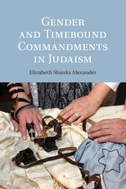 Book cover of: Gender and Timebound Commandments in Judaism. By: Elizabeth Shanks Alexander