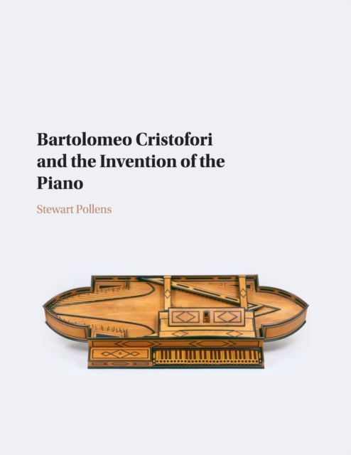 Book cover of: Bartolomeo Cristofori and the Invention of the Piano. By: Stewart Pollens