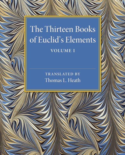 Book cover of: Thirteen Books of Euclid's Elements: Volume 1, Introduction and Books I, II. By: Thomas Little Heath