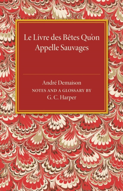 Book cover of: Le livre des betes qu'on appelle sauvages. By: Andre Demaison