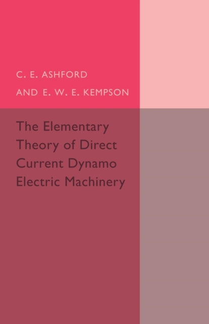 Book cover of: Elementary Theory of Direct Current Dynamo Electric Machinery. By: C. E. Ashford