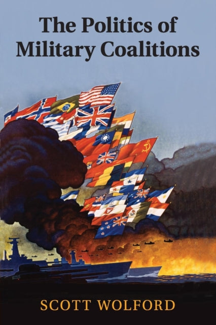 Book cover of: Politics of Military Coalitions. By: Scott Wolford
