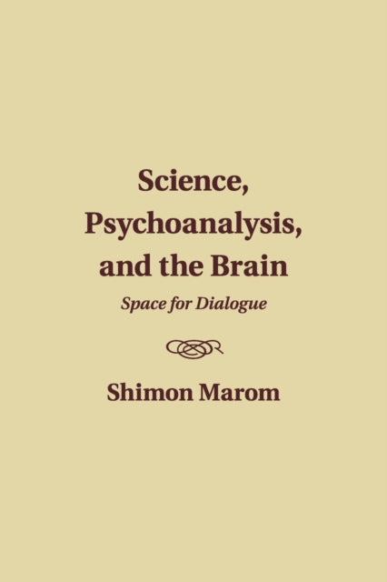 Book cover of: Science, Psychoanalysis, and the Brain. By: Shimon Marom
