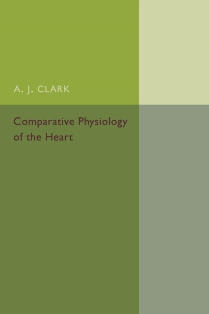 Book cover of: Comparative Physiology of the Heart. By: A. J. Clark
