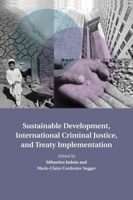 Book cover of: Sustainable Development, International Criminal Justice, and Treaty Implementation. By: Sébastien Jodoin