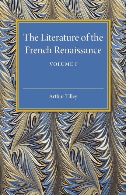 Book cover of: Literature of the French Renaissance: Volume 1. By: Arthur Tilley