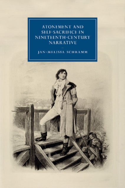 Book cover of: Atonement and Self-Sacrifice in Nineteenth-Century Narrative. By: Jan-Melissa Schramm