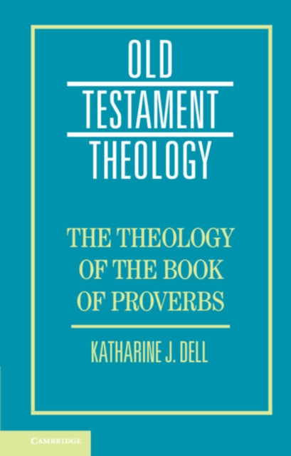 Book cover of: Theology of the Book of Proverbs. By: Katharine J. Dell