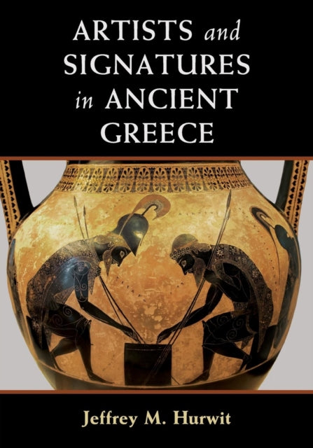 Book cover of: Artists and Signatures in Ancient Greece. By: Jeffrey M. Hurwit