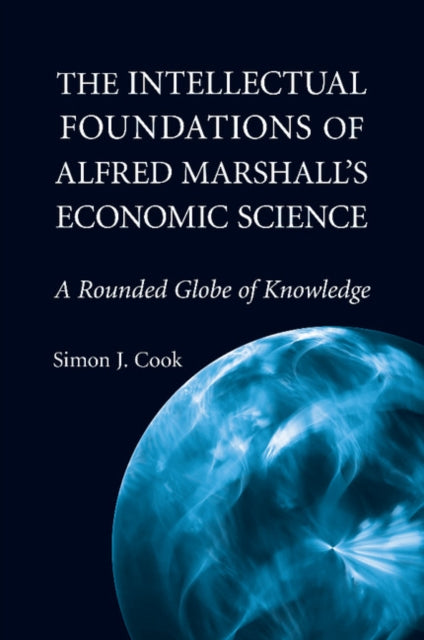 Book cover of: Intellectual Foundations of Alfred Marshall's Economic Science. By: Simon J. Cook