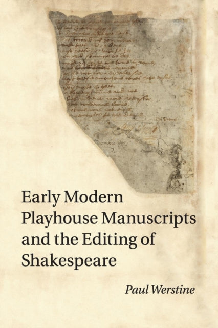 Book cover of: Early Modern Playhouse Manuscripts and the Editing of Shakespeare. By: Paul Werstine