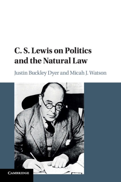 Book cover of: C. S. Lewis on Politics and the Natural Law. By: Justin Buckley Dyer