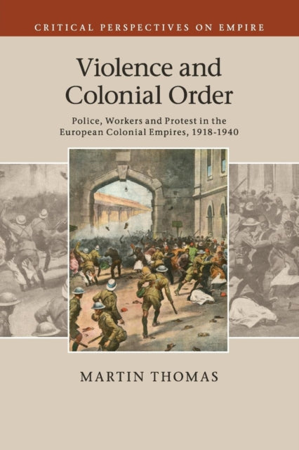 Book cover of: Violence and Colonial Order. By: Martin Thomas