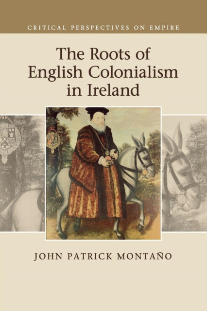 Book cover of: Roots of English Colonialism in Ireland. By: John Patrick Montaño