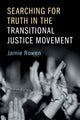 Book cover of: Searching for Truth in the Transitional Justice Movement. By: Jamie Rowen