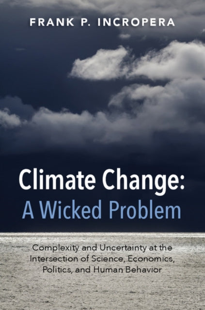 Book cover of: Climate Change: A Wicked Problem. By: Frank P. Incropera