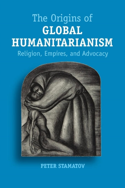 Book cover of: Origins of Global Humanitarianism. By: Peter Stamatov