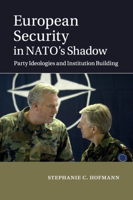 Book cover of: European Security in NATO's Shadow. By: Stephanie C. Hofmann