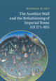 Book cover of: Aurelian Wall and the Refashioning of Imperial Rome, AD 271–855. By: Hendrik W. Dey