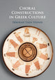 Book cover of: Choral Constructions in Greek Culture. By: Deborah Tarn Steiner