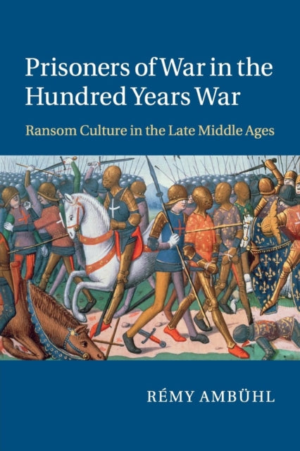 Book cover of: Prisoners of War in the Hundred Years War. By: Rémy Ambühl