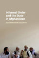 Book cover of: Informal Order and the State in Afghanistan. By: Jennifer Brick Murtazashvili