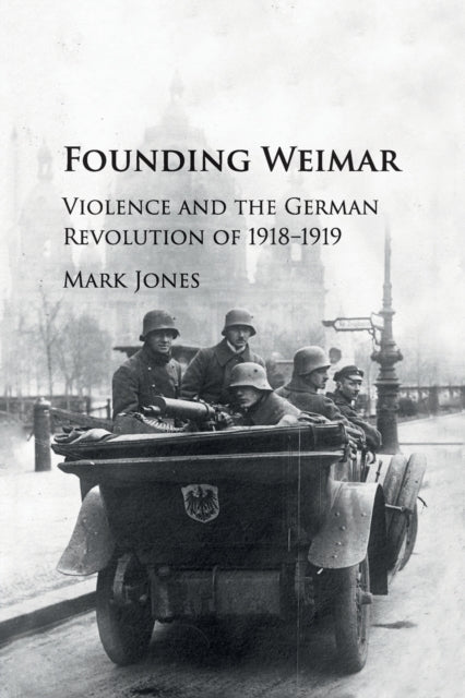Book cover of: Founding Weimar. By: Mark Jones