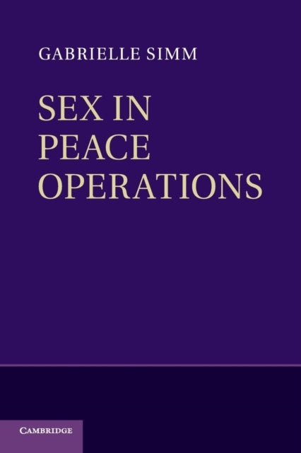 Book cover of: Sex in Peace Operations. By: Gabrielle Simm
