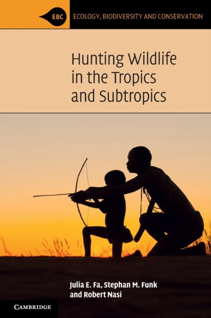 Book cover of: Hunting Wildlife in the Tropics and Subtropics. By: Julia E. Fa