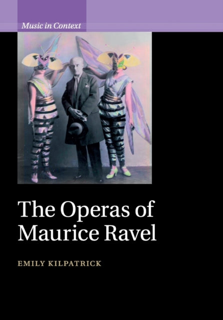 Book cover of: Operas of Maurice Ravel. By: Emily Kilpatrick
