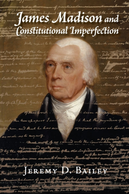 Book cover of: James Madison and Constitutional Imperfection. By: Jeremy D. Bailey