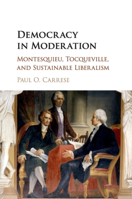 Book cover of: Democracy in Moderation. By: Paul O. Carrese