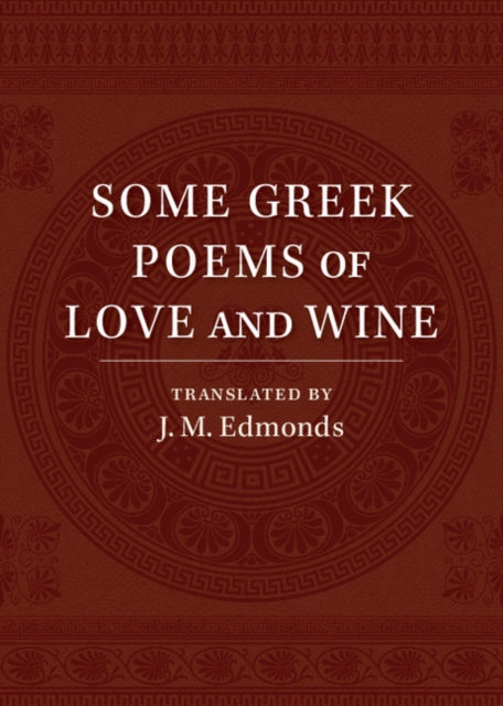 Book cover of: Some Greek Poems of Love and Wine. By: J. M. Edmonds