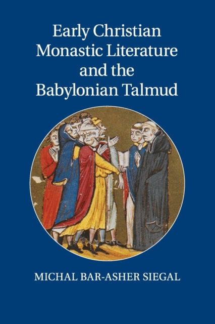 Book cover of: Early Christian Monastic Literature and the Babylonian Talmud. By: Michal Bar-Asher Siegal
