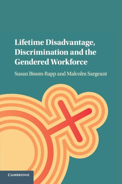 Book cover of: Lifetime Disadvantage, Discrimination and the Gendered Workforce. By: Susan Bisom-Rapp