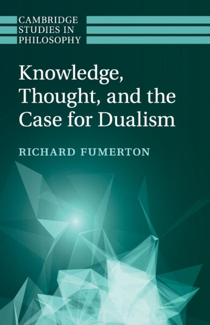 Book cover of: Knowledge, Thought, and the Case for Dualism. By: Richard Fumerton