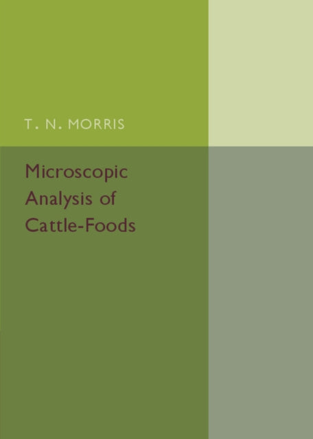 Book cover of: Microscopic Analysis of Cattle-Foods. By: T. N. Morris