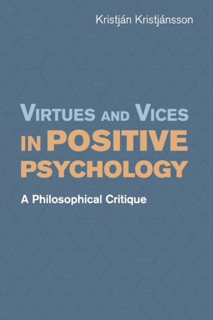 Book cover of: Virtues and Vices in Positive Psychology. By: Kristján Kristjánsson
