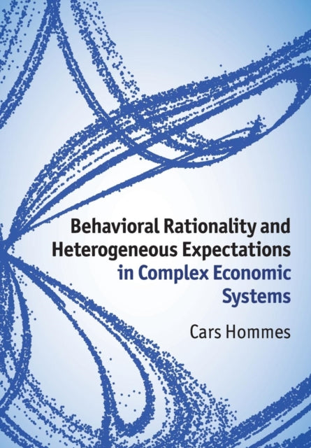 Book cover of: Behavioral Rationality and Heterogeneous Expectations in Complex Economic Systems. By: Cars Hommes