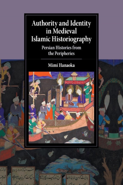 Book cover of: Authority and Identity in Medieval Islamic Historiography. By: Mimi Hanaoka