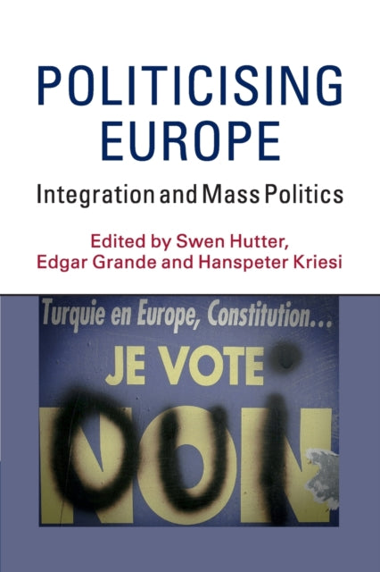 Book cover of: Politicising Europe. By: Swen Hutter